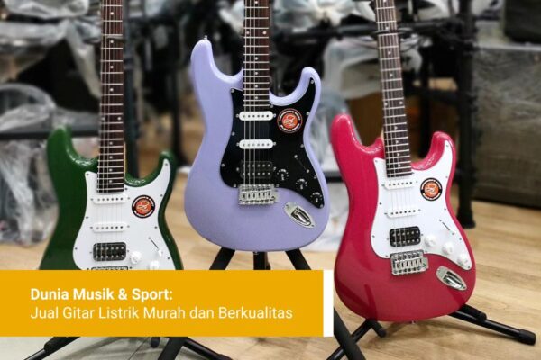 Dunia Musik & Sport, Jual Gitar Listrik Murah dan Berkualitas